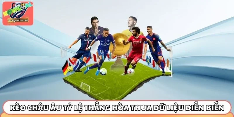 Kèo châu Âu tỷ lệ thắng hòa thua dữ liệu diễn biến